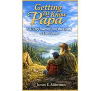 Getting To Know Papa: A 31 Day Journey Into The Heart of Our Father