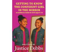 Getting To Know The Confident Girl In The Mirror: A Confidence Guide For Girls Ages 8-12