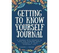 Getting to Know Yourself Journal: A journal with prompts to have fun learning about yourself in your everyday life.