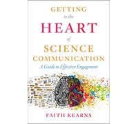 Getting to the Heart of Science Communication: A Guide to Effective Engagement