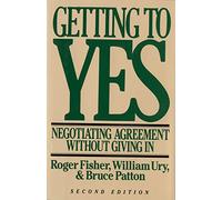 Getting To Yes: Negotiating Agreement Without Giving In