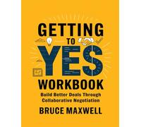 Getting to Yes Workbook: Build Better Deals Through collaborative Negotiation