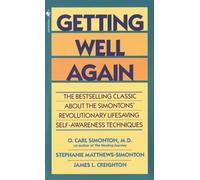 Getting Well Again: The Bestselling Classic About the Simontons' Revolutionary Lifesaving Self- Awareness Techniques