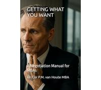 GETTING WHAT YOU WANT: A Negotiation Manual for MBAs (Supercharged-Track MBA)
