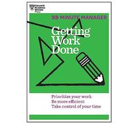 Getting Work Done (HBR 20-Minute Manager Series): Prioritize Your Work, be More Efficient, Take Control of Your Time