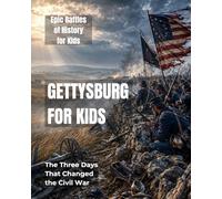 Gettysburg for Kids: The Three Days that Changed the Civil War (Epic Battles of History for Kids)