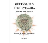 Gettysburg Pennsylvania: Before the Battle The Town, the Farmers, and the World the War Destroyed (The Pennsylvania Towns)