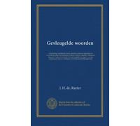 Gevleugelde woorden: verzameling van bekende citaten, spreekwoorden en zegswijzen in verschillende talen (Nederlandsch, Fransch, Duitsch, Engelsch, ... den oorsprong en met de vertaling in het...