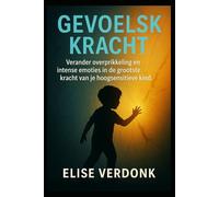 Gevoelskracht: Verander overprikkeling en intense emoties in de grootste kracht van je hoogsensitieve kind. De bewezen methode voor een kalm gezin en een veerkrachtig, gelukkig kind.