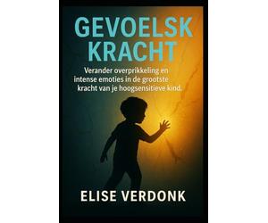 Gevoelskracht: Verander overprikkeling en intense emoties in de grootste kracht van je hoogsensitieve kind. De bewezen methode voor een kalm gezin en een veerkrachtig, gelukkig kind.
