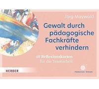 Gewalt durch pädagogische Fachkräfte verhindern: 40 Reflexionskarten für die Teamarbeit