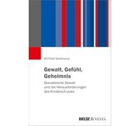 Gewalt, Gefühl, Geheimnis: Sexualisierte Gewalt und die Herausforderungen des Kinderschutzes
