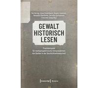 Gewalt historisch lesen: Praxisbeispiele für multiperspektivische Interpretationen von Quellen in der Geschichtswissenschaft: 250 (Histoire)