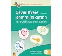 Gewaltfreie Kommunikation in Förderschule und Inklusion: Methoden, Übungen und Arbeitsblätter für den Förderschwerpunkt Emotionale und soziale Entwicklung