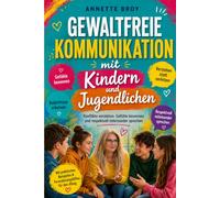 Gewaltfreie Kommunikation mit Kindern und Jugendlichen: Konflikte verstehen, Gefühle benennen und respektvoll miteinander sprechen