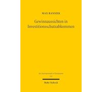 Gewinnaussichten in Investitionsschutzabkommen: Ein Vergleich zwischen dem Schutz vor indirekter Enteignung und dem Schutz legitimer Erwartungen (Jus Internationale et Europaeum)