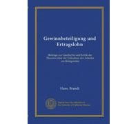 Gewinnbeteiligung und Ertragslohn: Beiträge zur Geschichte und Kritik der Theorien über die Teilnahme der Arbeiter am Reingewinn