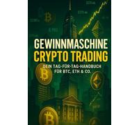 Gewinnmaschine Crypto Trading - dein Tag-für-Tag-Handbuch für BTC, ETH & Co.