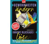 Gewohnheiten ändern und innere Blockaden lösen: Wie du erfolgreich aus alten Mustern ausbrichst und neue Routinen programmierst - inkl. 30-Tage-Startplan