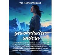 Gewohnheiten ändern: Wie man Ergebnisse erzielt: Ein praktisches Handbuch, um Gewohnheiten zu verbessern, Disziplin zu stärken und dauerhafte Veränderungen zu erreichen, ohne Druck und übert