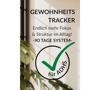 Gewohnheitstracker für ADHS - Endlich mehr Fokus & Struktur im Alltag: Minimalistisches 90 Tage System für Erwachsene | Routinen aufbauen, Chaos reduzieren, produktiver werden trotz Ablenkung