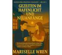 Gezeiten Im Hafenlicht Und Neuanfänge: Ein herzerwärmendes Küstenfinale, in dem Liebe, Gemeinschaft und lang vergrabene Geheimnisse endlich nach Hause finden. (Hafen der zweiten Chancen.)
