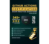 GH-200 GitHub Actions Certification Exam Practice Questions: 345+ Exam-Style Q&A with Explanations | Master Workflow Automation, CI/CD Pipelines & Enterprise Security (GitHub Certifications Exams)