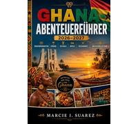 Ghana-Abenteuerführer 2026-2027: Sehenswürdigkeiten, Strände, Festivals, Hotels, Restaurants und kulturelles Erbe