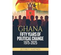 GHANA FIFTY YEARS OF POLITICAL CHANGE 1975 - 2025