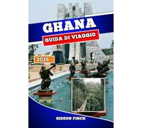 GHANA GUIDA DI VIAGGIO 2026: Esplora Accra, Cape Coast, i parchi nazionali, la cultura, le spiagge, il cibo locale e i consigli essenziali per viaggiare in modo sicuro e indimenticabile