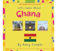 Ghana: Let’s Learn About Ghana: World Wonders for Little Explorers