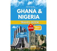 GHANA & NIGERIA TRAVEL GUIDE 2026 - 2027: Two nations reflecting the same West African heartbeat