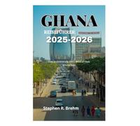 GHANA REISEFÜHRER 2025-2026: Das pulsierende Herz Westafrikas entdecken
