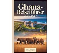 Ghana-Reiseführer 2026-2027: Erkundung von Accra, Cape Coast Castle, Elmina Castle, Kakum Nationalpark, Kumasis Ashanti Heritage, Mole Nationalpark, ... der Volta-Region und den Ada Foah Stränden