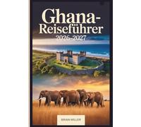 Ghana-Reiseführer 2026-2027: Erkundung von Accra, Cape Coast Castle, Elmina Castle, Kakum Nationalpark, Kumasis Ashanti Heritage, Mole Nationalpark, ... der Volta-Region und den Ada Foah Stränden