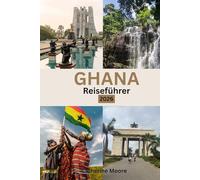Ghana Reiseführer 2026: Der Ghana-Reiseführer mit Top-Sehenswürdigkeiten, kulturellen Erlebnissen, Reiserouten, Unterkunftsmöglichkeiten und wichtigen Tipps für eine unvergessliche Reise