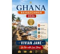 GHANA REISEFÜHRER 2026: Entdecken Sie historische Schlösser, Wildtierabenteuer, wunderschöne Strände, lebendige Kultur, verborgene Schätze und authentische lokale Erlebnisse