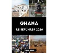 GHANA REISEFÜHRER 2026: Ihr ultimativer Reiseplaner: Was Sie sehen, tun, essen und erleben können in Ghana 2026