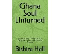 Ghana Soul Unturned: Aftermath of The Emperor's Daughter: A Tale of Exile and Empire (Marked People)