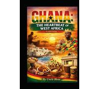 GHANA: THE HEARTBEAT OF WEST AFRICA: Culture, Courage, and the Spirit of a Nation