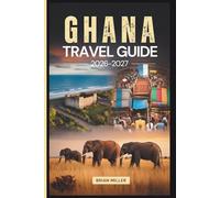Ghana Travel Guide 2026-2027: Exploring Accra, Cape Coast Castle, Elmina Castle, Kakum National Park, Kumasi's Ashanti Heritage, Mole National Park, ... the Volta Region, and Ada Foah Beaches