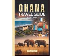 Ghana Travel Guide 2026-2027: Exploring Accra, Cape Coast Castle, Elmina Castle, Kakum National Park, Kumasi's Ashanti Heritage, Mole National Park, ... the Volta Region, and Ada Foah Beaches