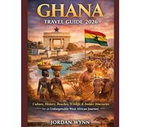 GHANA TRAVEL GUIDE 2026: Culture, History, Beaches, Wildlife & Insider Itineraries for an Unforgettable West African Journey