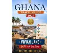 GHANA TRAVEL GUIDE 2026: Discover Historic Castles Wildlife Adventures Beautiful Beaches Vibrant Culture Hidden Gems and Authentic Local Experiences