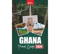 GHANA Travel Guide 2026: Explore West Africa’s Hidden Gems, Cultural Adventures, Local Food, Beaches, and Wildlife in Accra, Cape Coast, and Beyond