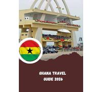 Ghana Travel Guide 2026: The Heartbeat of West Africa