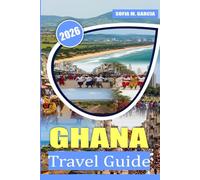 Ghana Travel Guide: A Journey Through Local Secrets, Rich Culture, and Delicious Food (Africa Travel Collection)