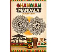Ghanaian Mandala Colouring Book: Simple Beautiful Adinkra Symbols, Cultural Icons & Traditional Patterns for Relaxation, Mindfulness & Creativity (All ... Adults, Teens and Kids Who Love African Art