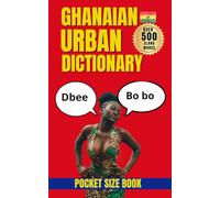 Ghanaian Urban Dictionary: Speak Like a Local in Ghana with 500 Authentic Urban Expressions (Urban Slang Dictionary)