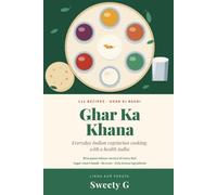 Ghar Ka Khana: 112 Everyday Indian Vegetarian Recipes with a Health Tadka